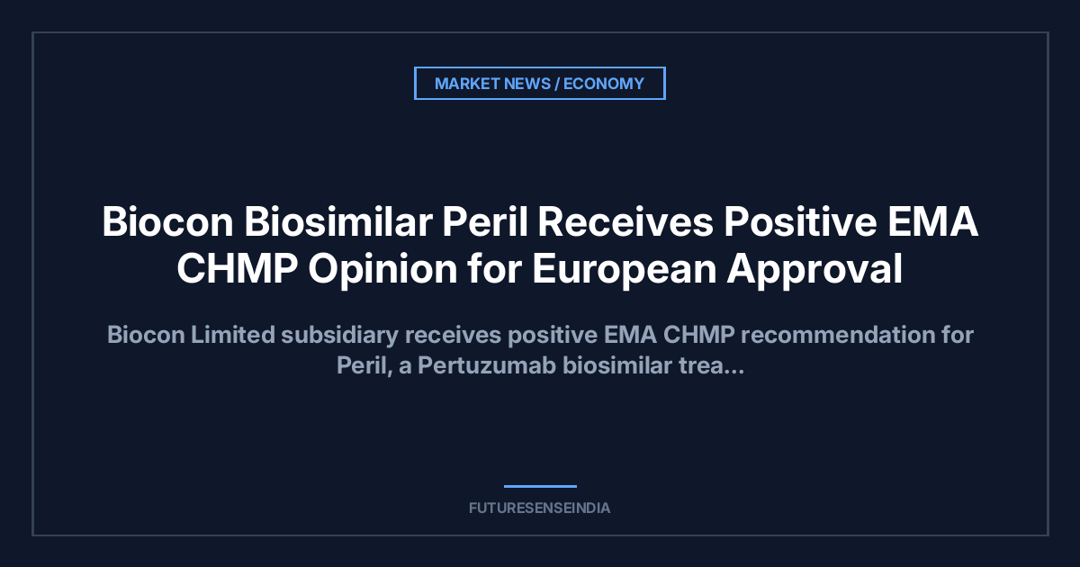 Biocon’s Pertuzumab Biosimilar Receives EMA CHMP Positive Opinion, Moves Closer to European Market Entry