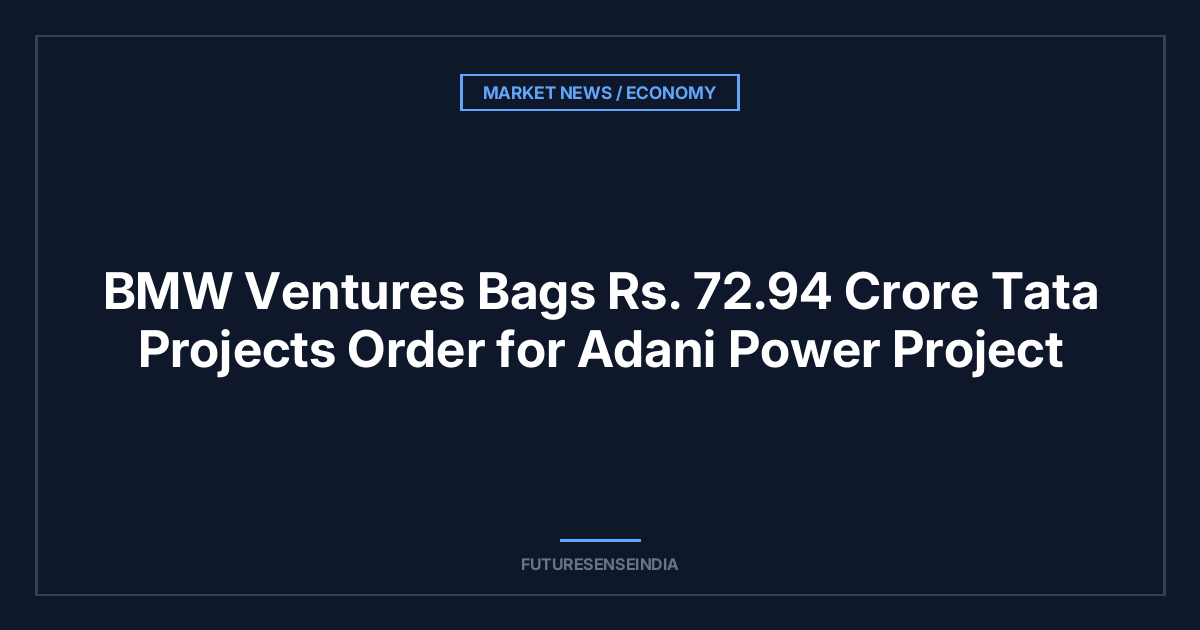 BMW Ventures Bags ₹72.94 Crore Tata Projects Order for Adani Power Project