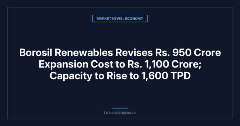 Borosil Renewables Revises ₹950 Crore Expansion Cost to ₹1,100 Crore; Capacity to Rise to 1,600 TPD