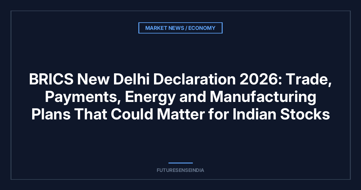 BRICS New Delhi Declaration 2026: Trade, Payments, Energy and Manufacturing Plans That Could Matter for Indian Stocks
