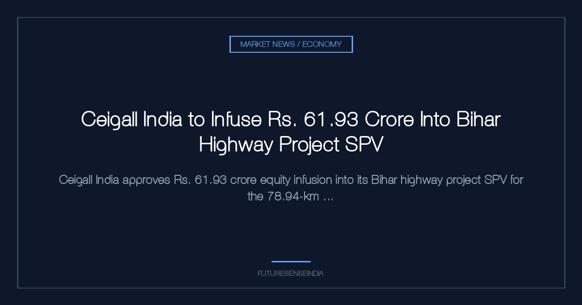Ceigall India to Infuse ₹61.93 Crore Into Bihar Highway Project SPV