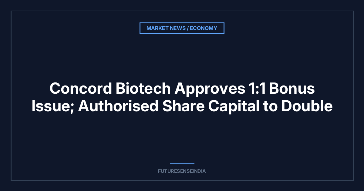 Concord Biotech Approves 1:1 Bonus Issue; Authorised Share Capital to Double
