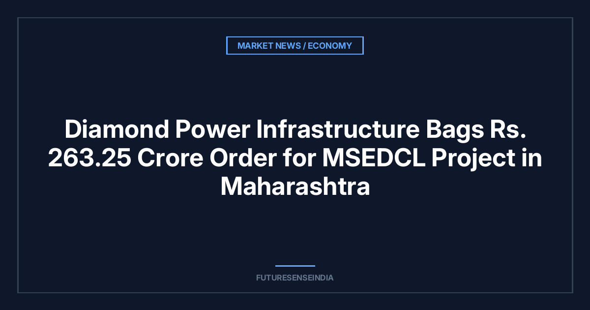 Diamond Power Infrastructure Bags ₹263.25 Crore Order for MSEDCL Project in Maharashtra