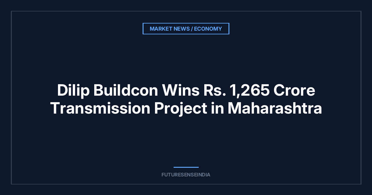 Dilip Buildcon Wins ₹1,265 Crore Transmission Project in Maharashtra