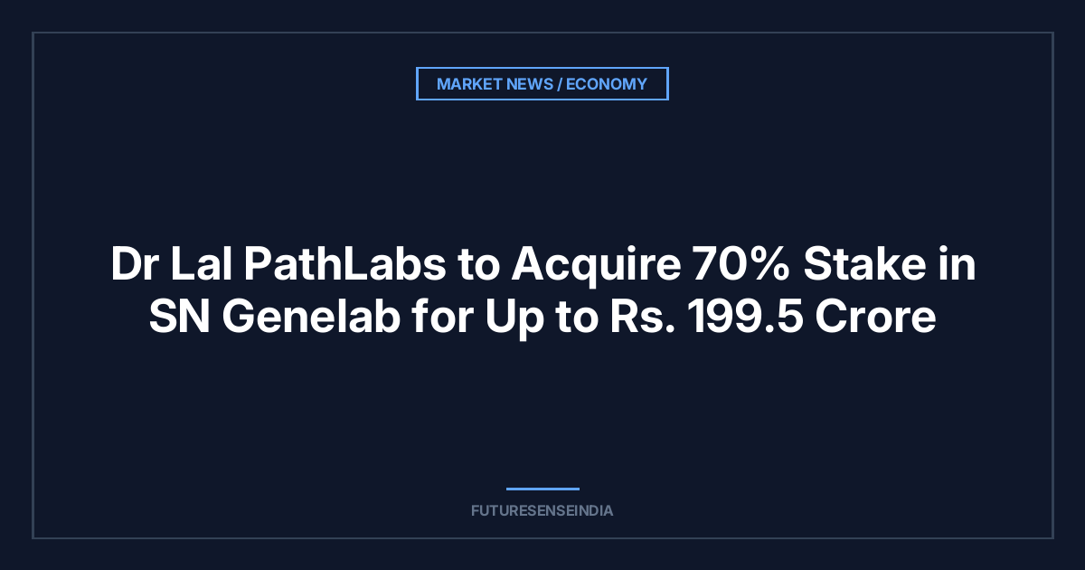 Dr Lal PathLabs to Acquire 70% Stake in SN Genelab for Up to ₹199.5 Crore