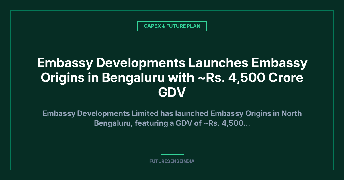 Embassy Developments Launches ₹4,500 Crore Embassy Origins Project in North Bengaluru