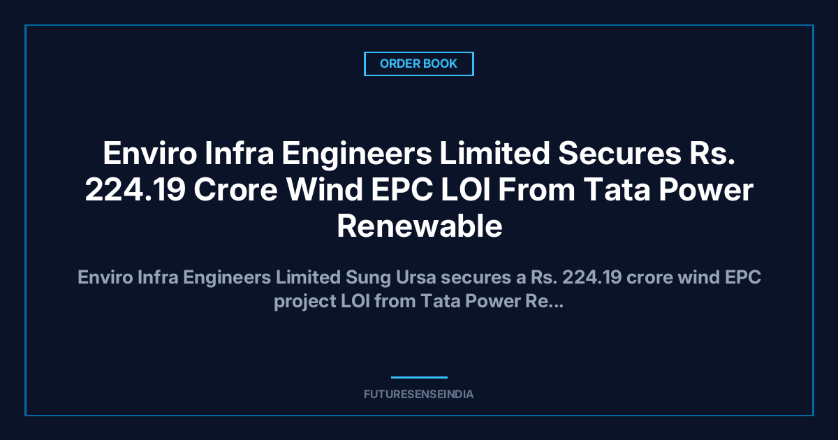Enviro Infra Engineers Gets ₹224 Crore Wind EPC LOI from Tata Power Renewable Energy