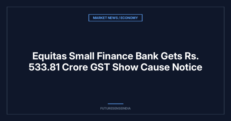 Equitas Small Finance Bank Gets ₹533.81 Crore GST Show Cause Notice