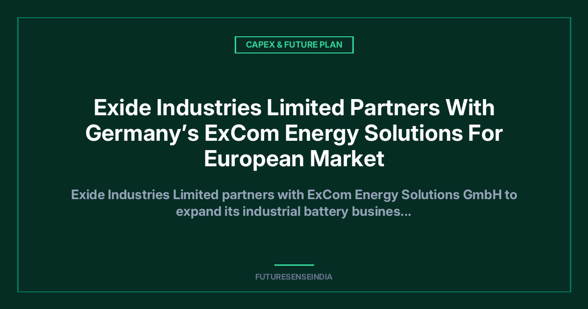 Exide Industries Enters Strategic Cooperation With Germany’s ExCom to Expand Industrial Battery Business in Europe