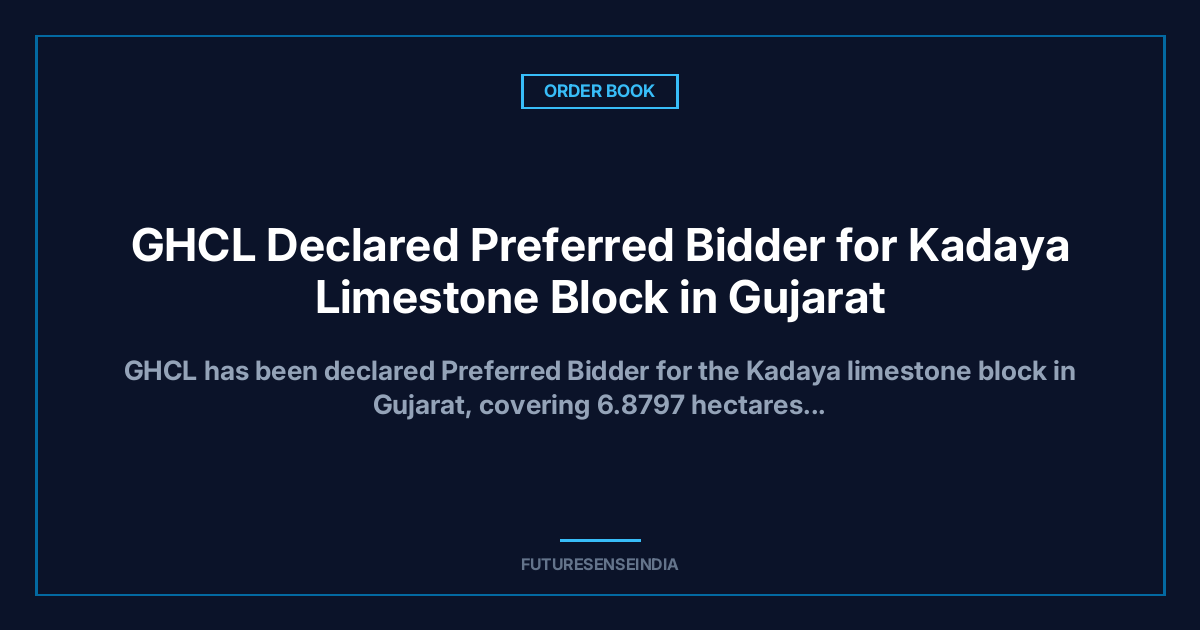 GHCL Declared Preferred Bidder for Kadaya Limestone Block in Gujarat