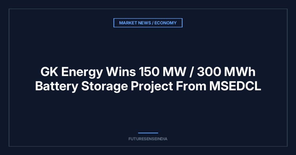 GK Energy Wins 150 MW / 300 MWh Battery Storage Project From MSEDCL