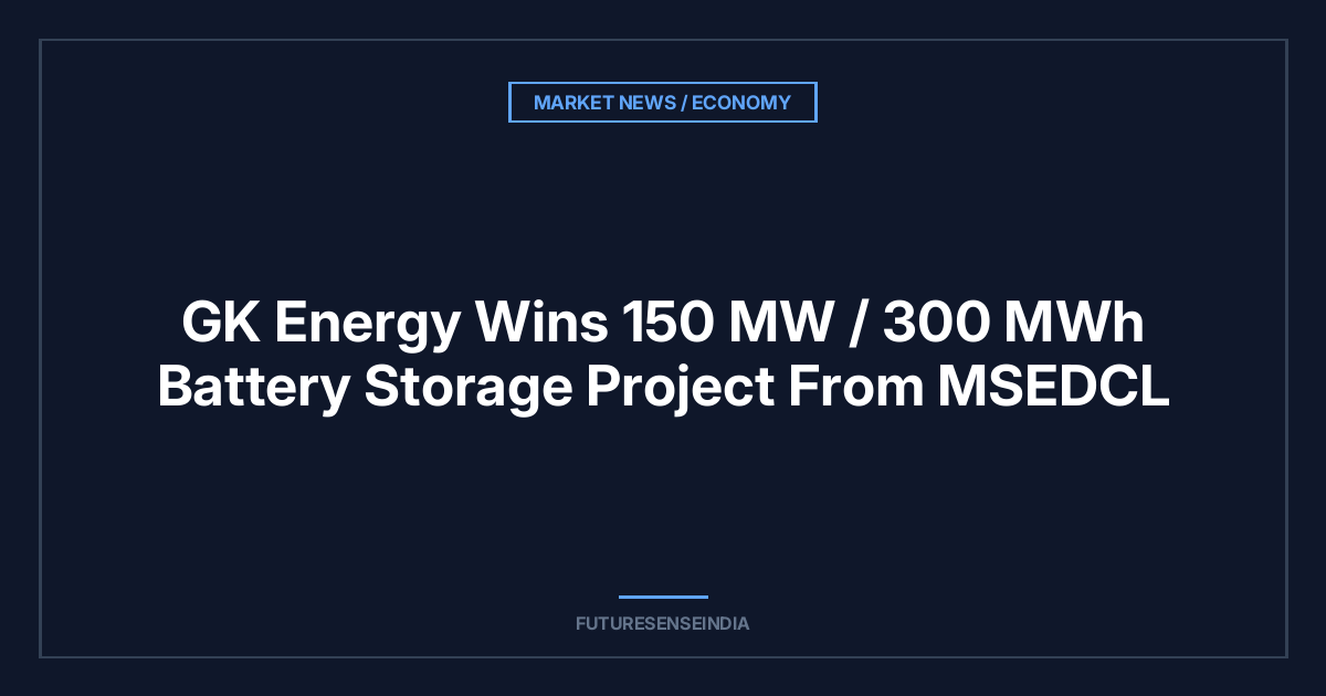 GK Energy Wins 150 MW / 300 MWh Battery Storage Project From MSEDCL