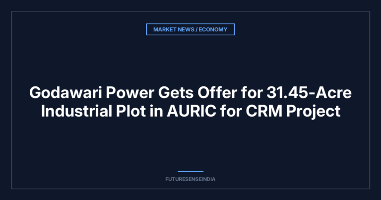 Godawari Power Gets Offer for 31.45-Acre Industrial Plot in AURIC for CRM Project