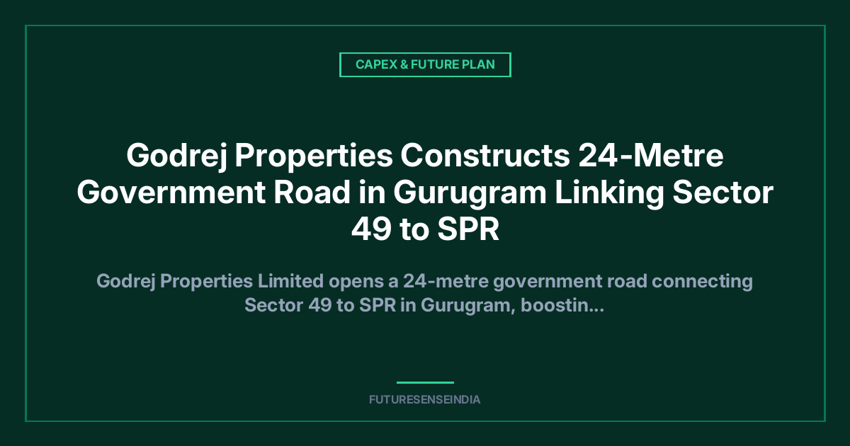 Godrej Properties Opens 24-Metre Government Road Linking Sector 49 to SPR in Gurugram