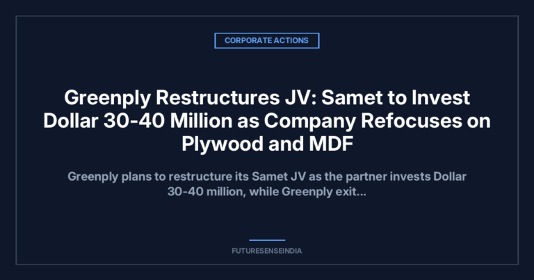 Greenply Restructures JV: Samet to Invest $30-40 Million as Company Refocuses on Plywood and MDF