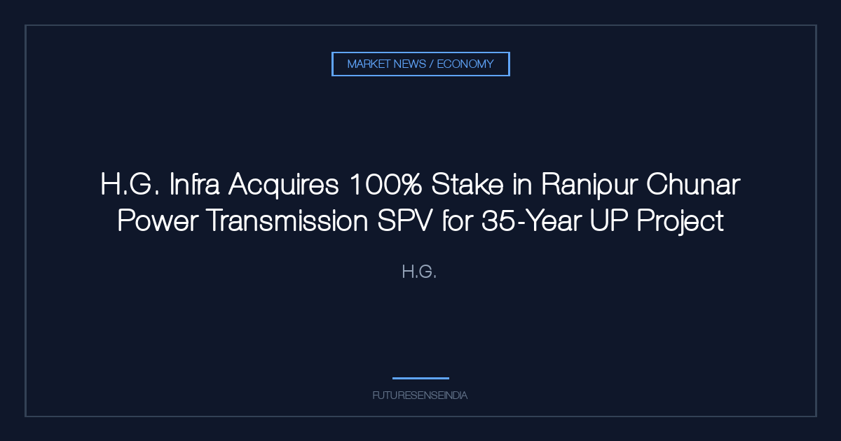 H.G. Infra Acquires 100% Stake in Ranipur Chunar Power Transmission SPV for 35-Year UP Project