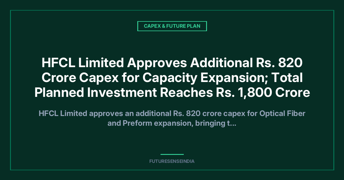 HFCL Approves ₹820 Crore Additional Capex; Total Optical Fiber Expansion Plan Reaches ₹1,800 Crore