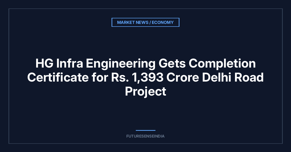 HG Infra Engineering Gets Completion Certificate for ₹1,393 Crore Delhi Road Project
