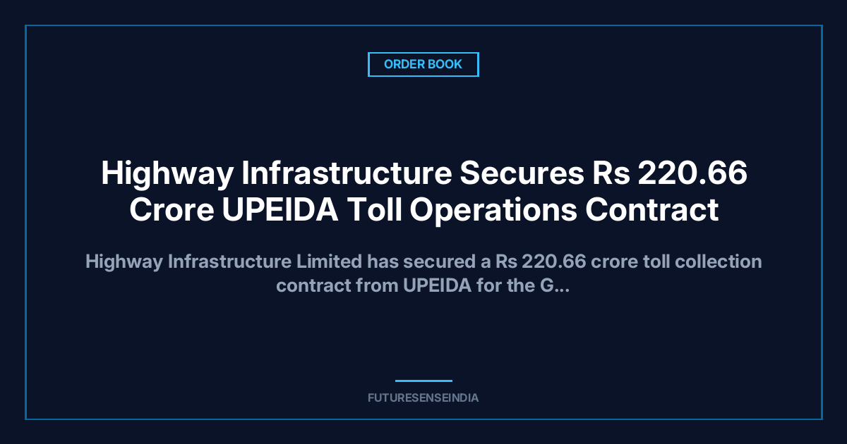 Highway Infrastructure Secures ₹220.66 Crore Toll Operations Contract for Gorakhpur Link Expressway