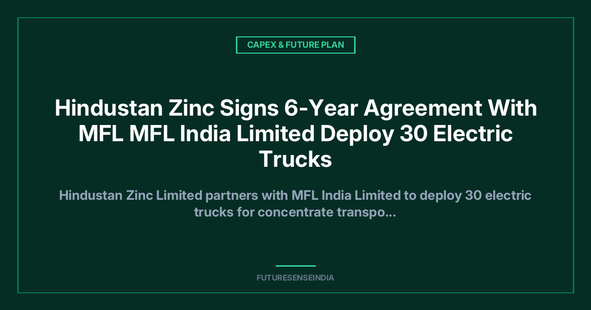 Hindustan Zinc Signs Six-Year Deal to Deploy 30 Electric Trucks for Mine-to-Smelter Logistics