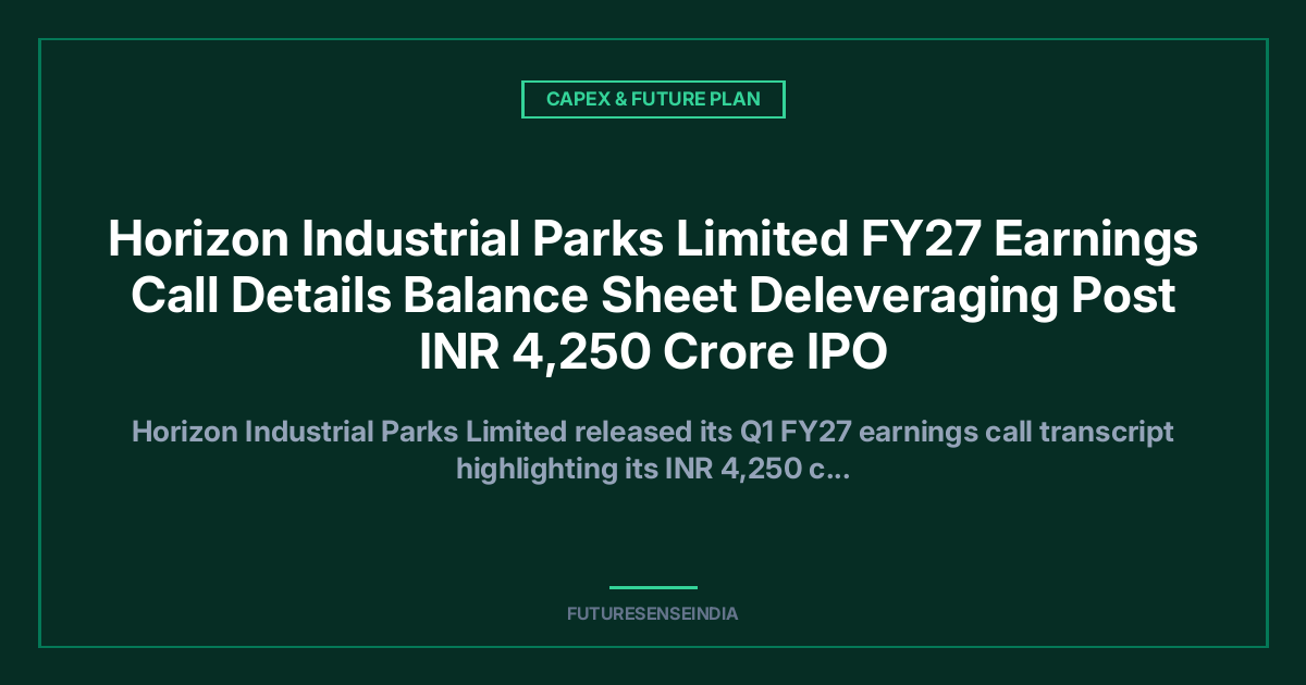 Horizon Industrial Parks Q1 FY27: ₹2,000 Crore Capex Plan, 30 Million Sq Ft Pipeline and Profitability Expected From Q2-Q3