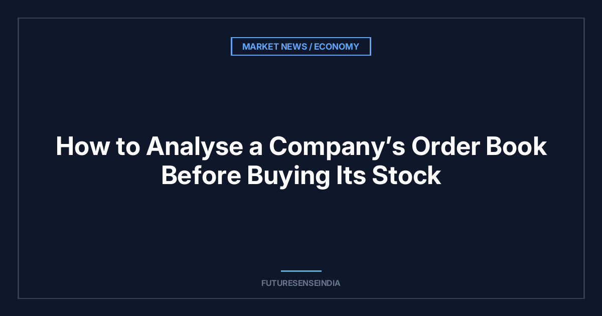How to Analyse a Company’s Order Book Before Buying Its Stock