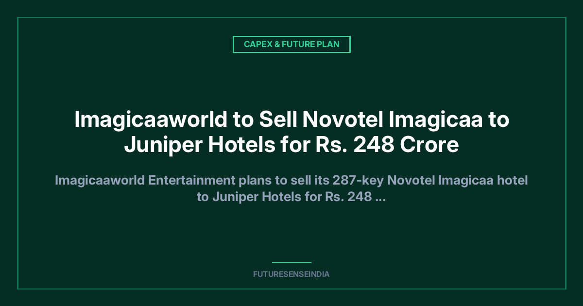 Imagicaaworld to Sell Novotel Imagicaa to Juniper Hotels for ₹248 Crore