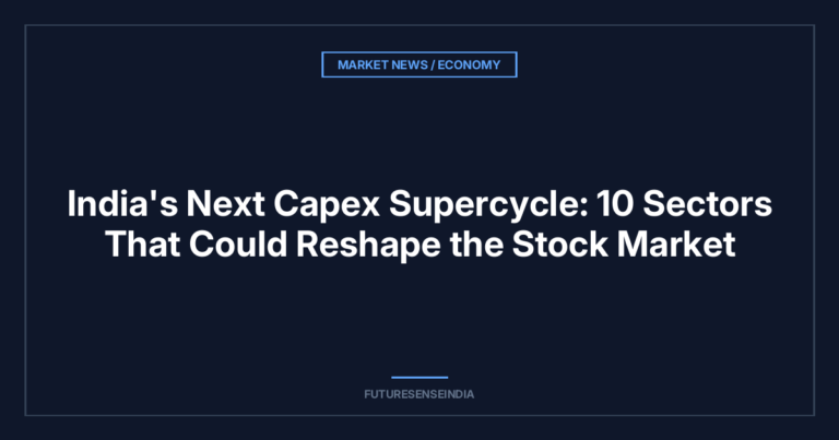 India’s Next Capex Supercycle: 10 Sectors That Could Reshape the Stock Market