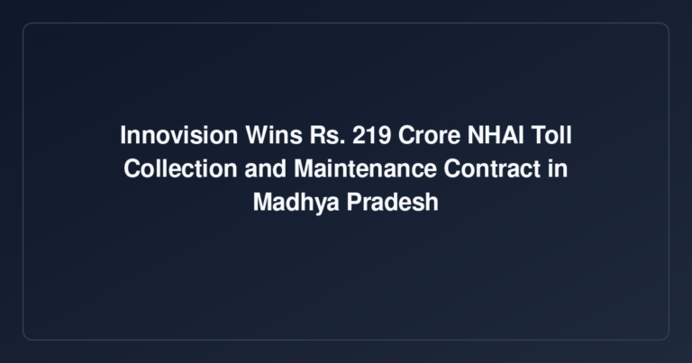 Innovision Wins ₹219 Crore NHAI Toll Collection and Maintenance Contract in Madhya Pradesh