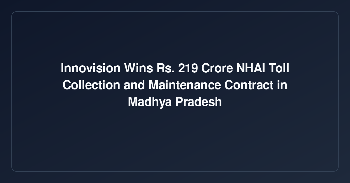 Innovision Wins ₹219 Crore NHAI Toll Collection and Maintenance Contract in Madhya Pradesh