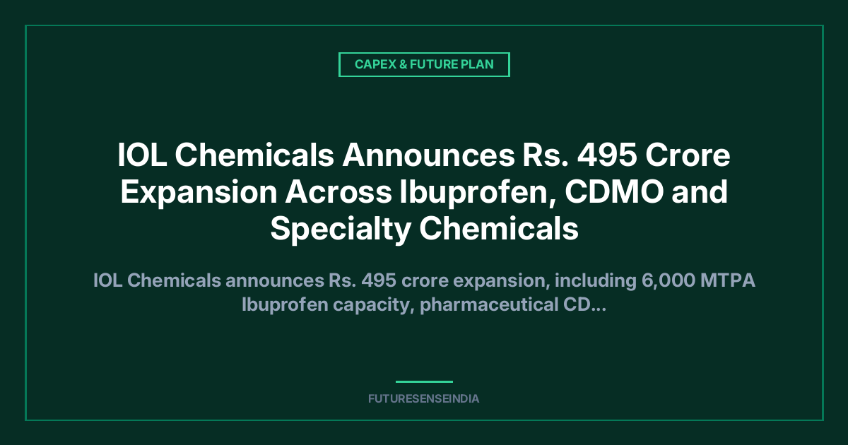 IOL Chemicals Announces ₹495 Crore Expansion Across Ibuprofen, CDMO and Specialty Chemicals