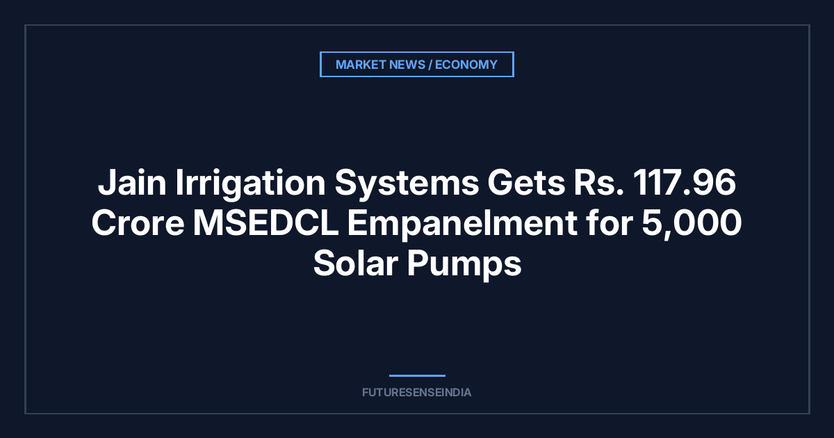 Jain Irrigation Systems Gets ₹117.96 Crore MSEDCL Empanelment for 5,000 Solar Pumps