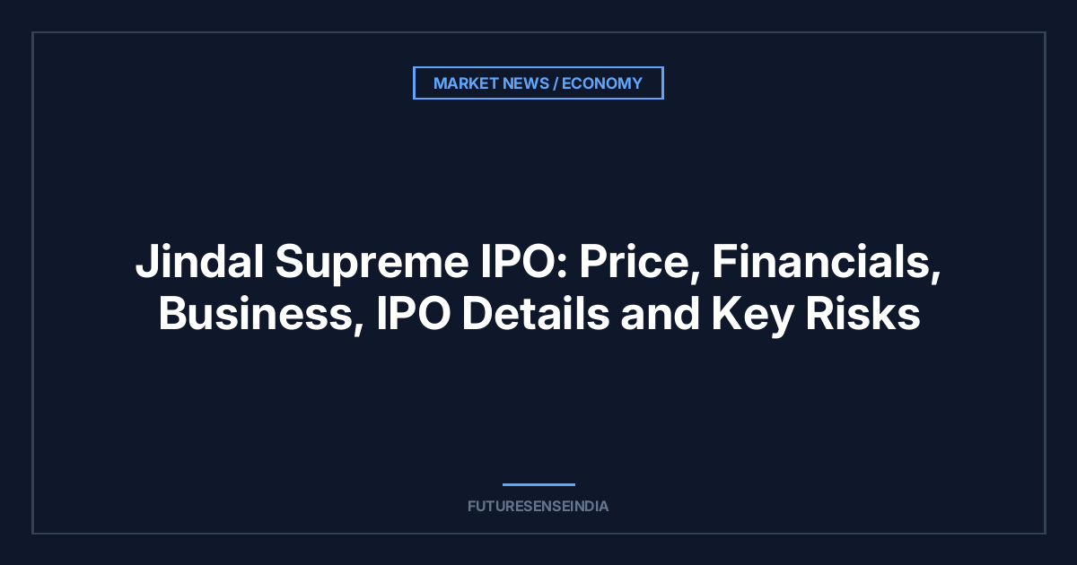 Jindal Supreme IPO: Price, Financials, Business, IPO Details and Key Risks