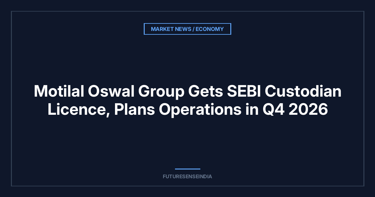 Motilal Oswal Group Gets SEBI Custodian Licence, Plans Operations in Q4 2026