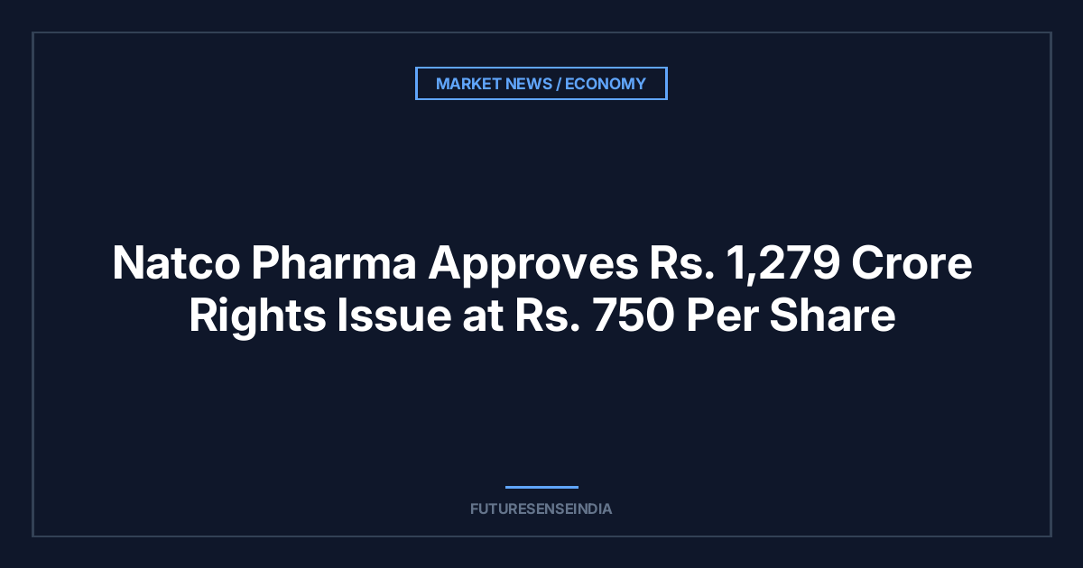 Natco Pharma Approves ₹1,279 Crore Rights Issue at ₹750 Per Share