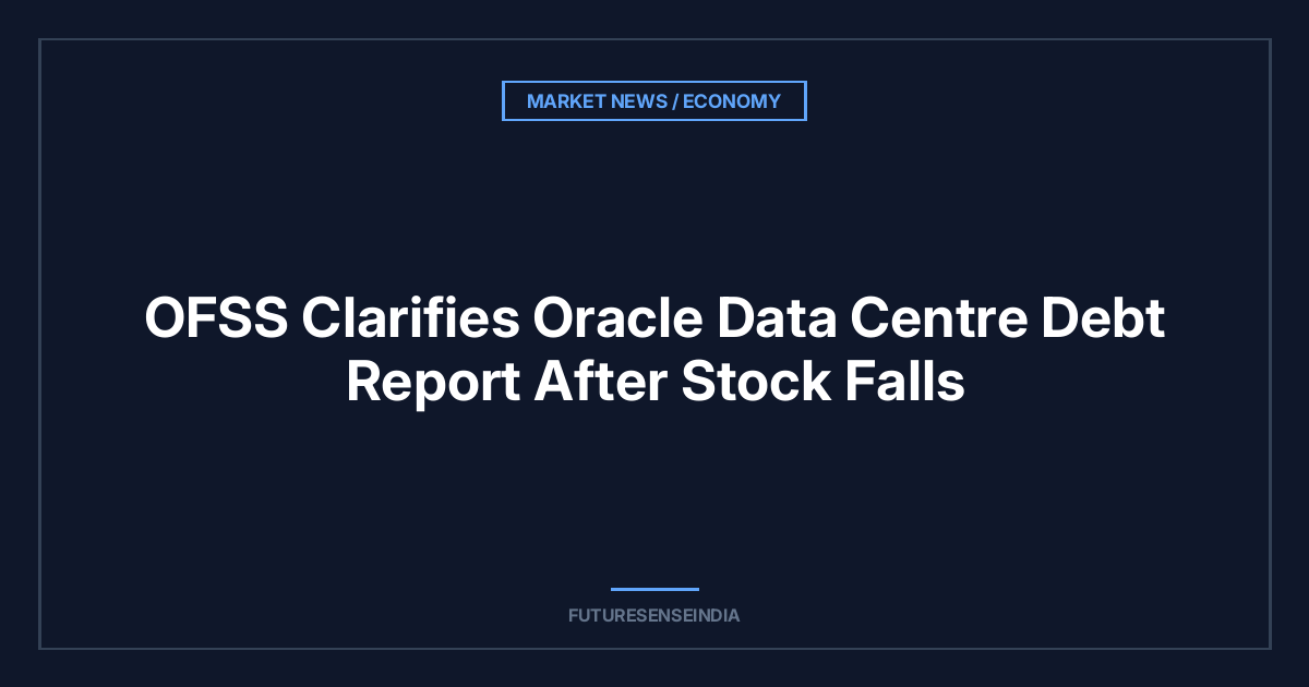 OFSS Clarifies Oracle Data Centre Debt Report After Stock Falls