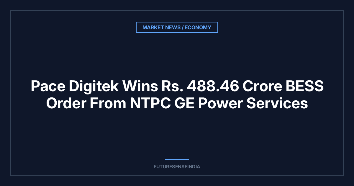 Pace Digitek Wins ₹488.46 Crore BESS Order From NTPC GE Power Services