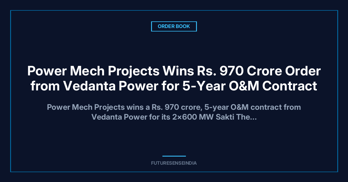 Power Mech Projects Wins ₹970 Crore Order from Vedanta Power for 5-Year O&M Contract