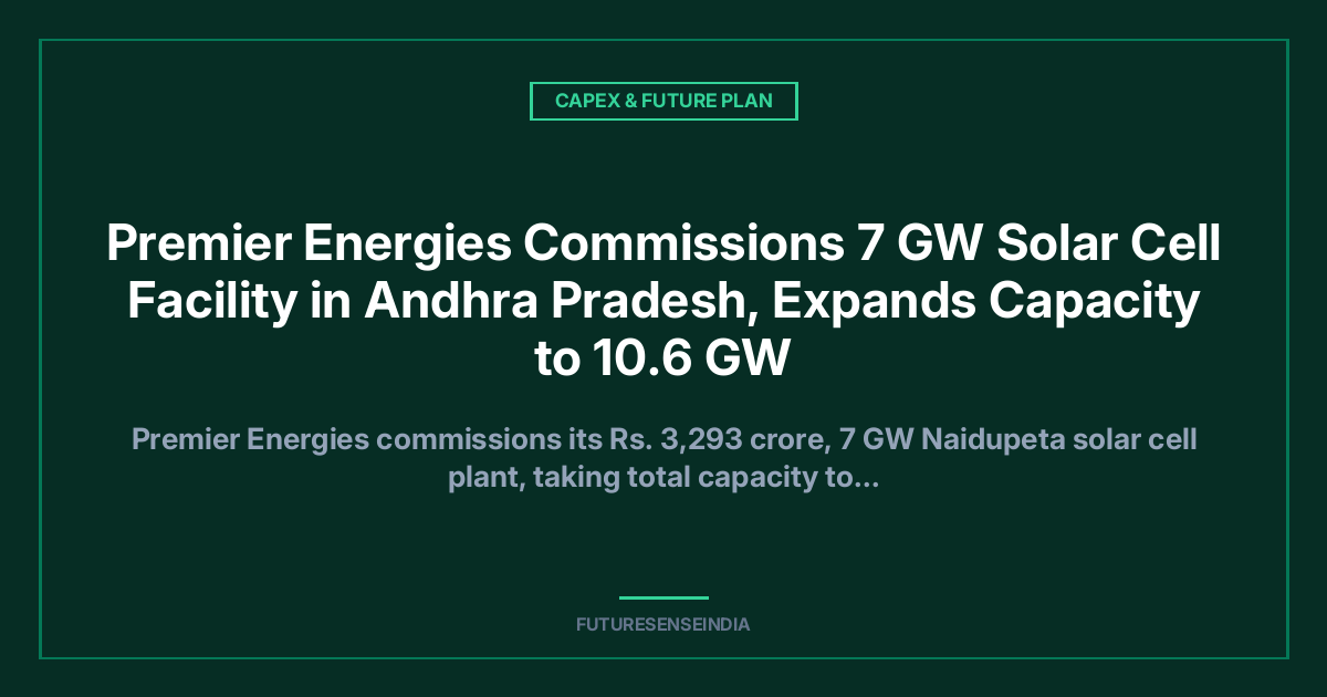 Premier Energies Commissions 7 GW Solar Cell Facility in Andhra Pradesh, Expands Capacity to 10.6 GW