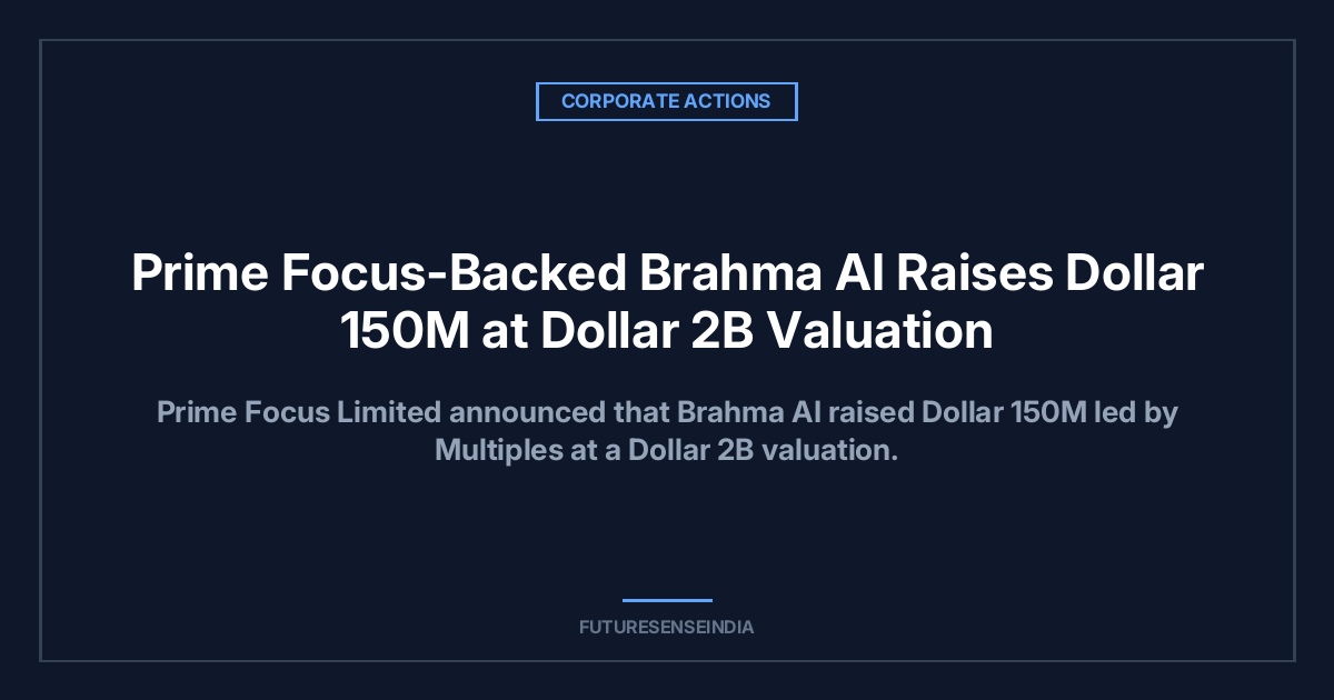 Prime Focus-Linked Brahma AI Raises $150 Million in Funding Round Led by Multiples