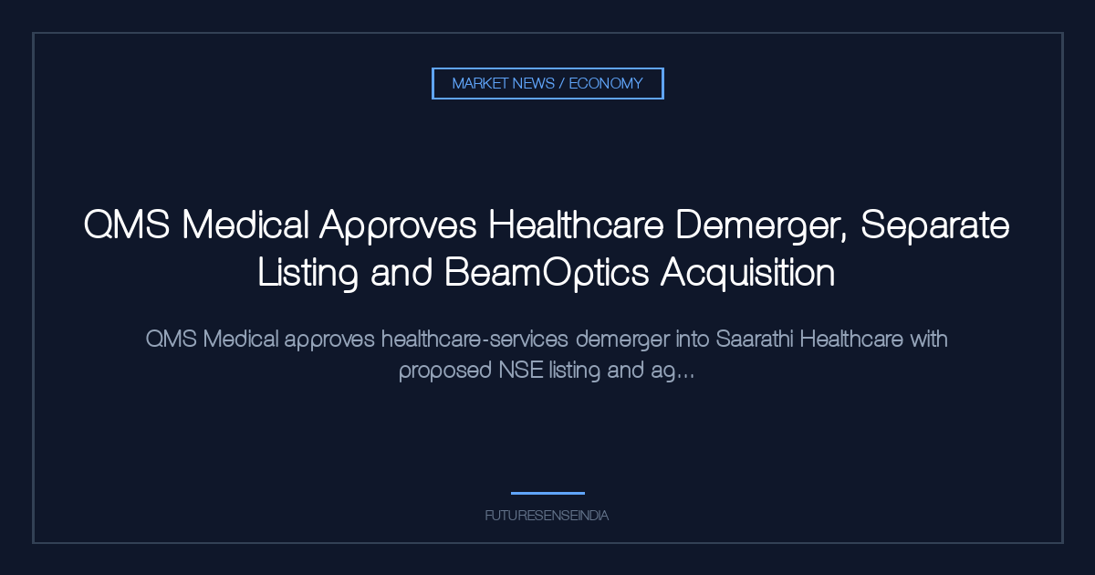 QMS Medical Approves Healthcare Demerger, Separate Listing and BeamOptics Acquisition