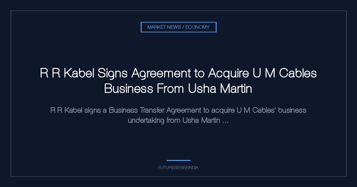R R Kabel Signs Agreement to Acquire U M Cables Business From Usha Martin