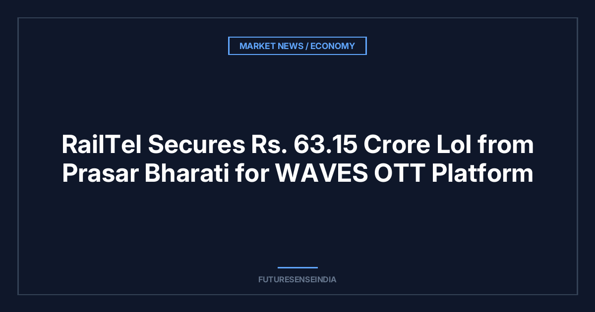 RailTel Secures ₹63.15 Crore LoI from Prasar Bharati for WAVES OTT Platform