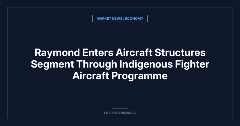 Raymond Enters Aircraft Structures Segment Through Indigenous Fighter Aircraft Programme