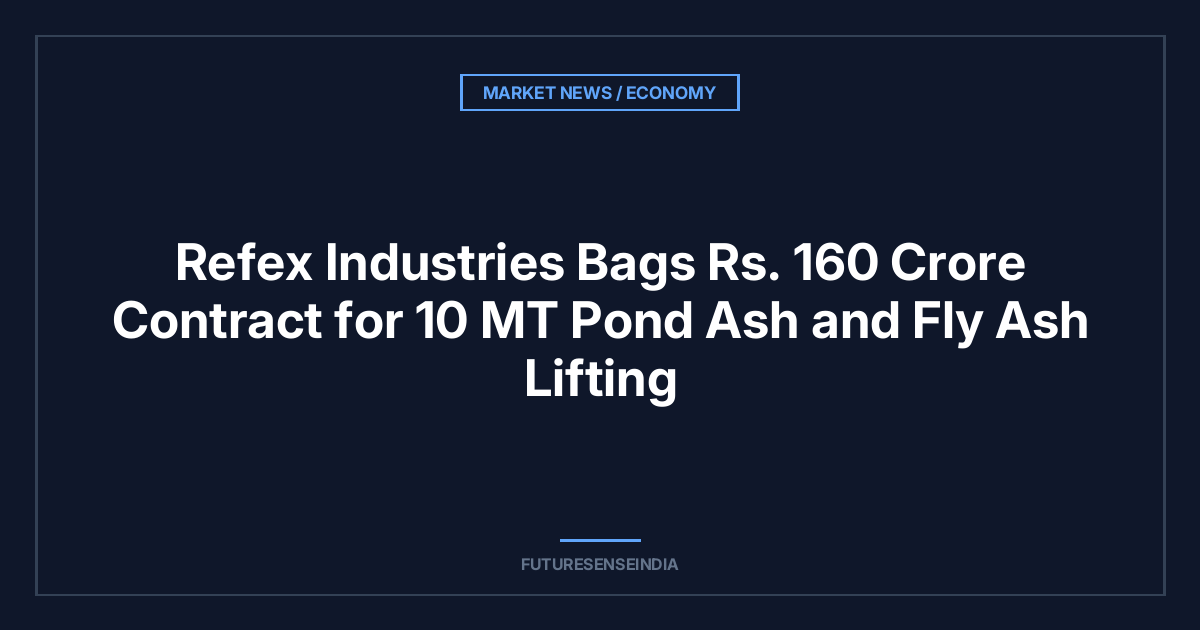 Refex Industries Bags ₹160 Crore Contract for 10 MT Pond Ash and Fly Ash Lifting