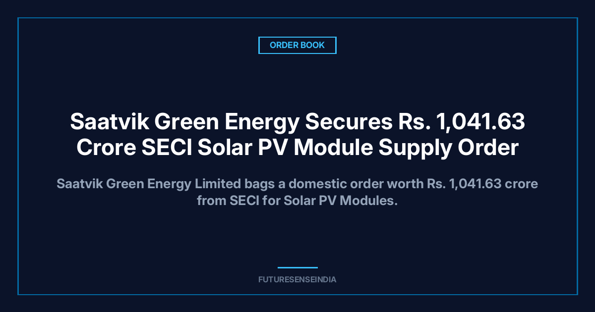 Saatvik Green Energy Wins ₹1,041.63 Crore SECI Order for Solar PV Modules