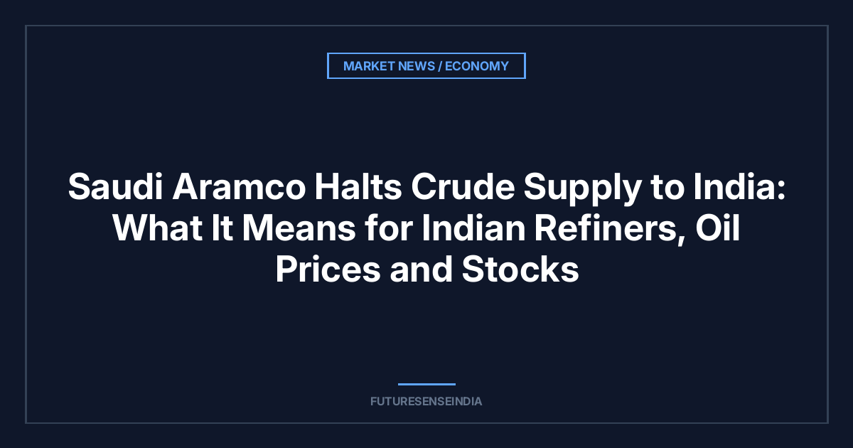 Saudi Aramco Halts Crude Supply to India: What It Means for Indian Refiners, Oil Prices and Stocks