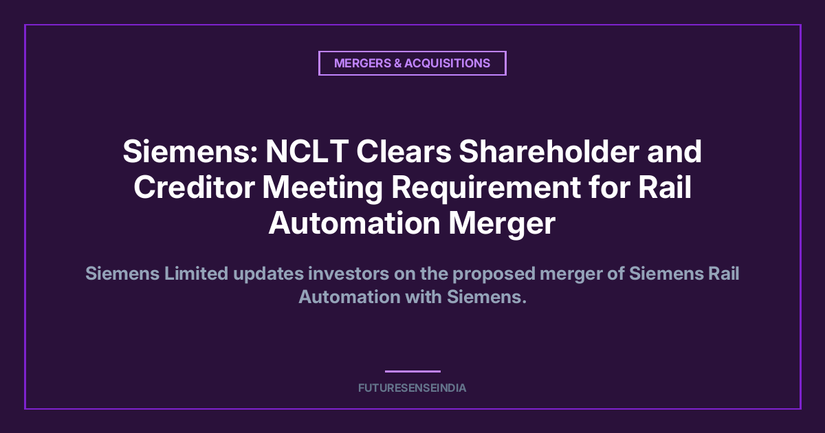 Siemens: NCLT Clears Shareholder and Creditor Meeting Requirement for Rail Automation Merger