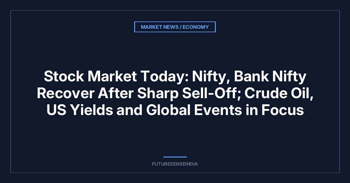 Stock Market Today:(25 September 2026) Nifty, Bank Nifty Recover After Sharp Sell-Off; Crude Oil, US Yields and Global Events in Focus