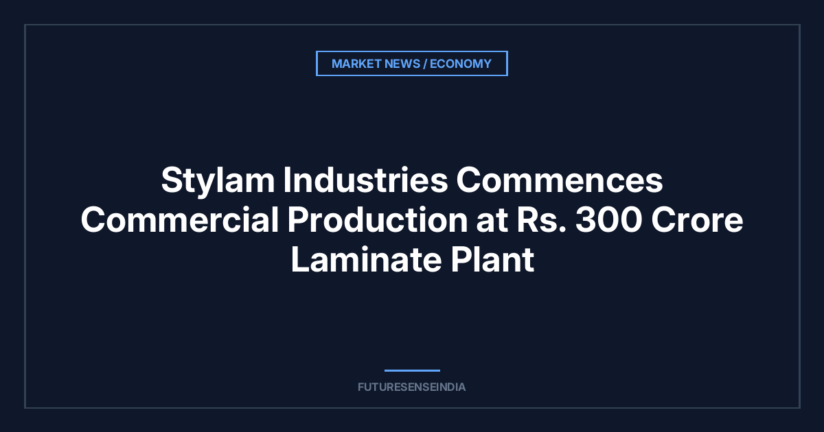 Stylam Industries Commences Commercial Production at ₹300 Crore Laminate Plant